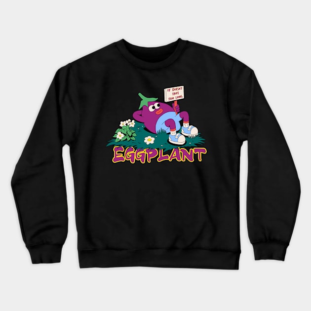 Eggplant it doesnt take too long Crewneck Sweatshirt by Obelixstudio